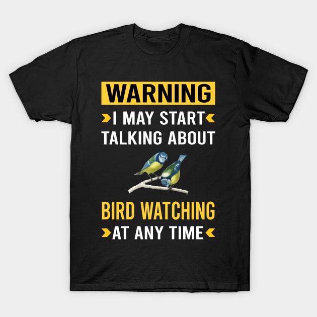 Warning Bird Watching Birds Birdwatching Birdwatcher Ornithology Birding T-Shirt by Bourguignon Aror